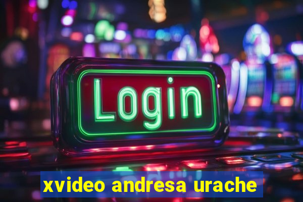 xvideo andresa urache